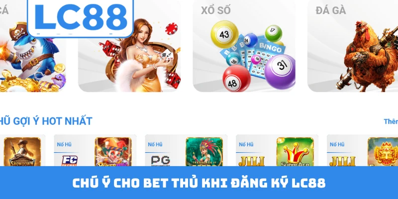 Chú ý cho bet thủ khi đăng ký LC88