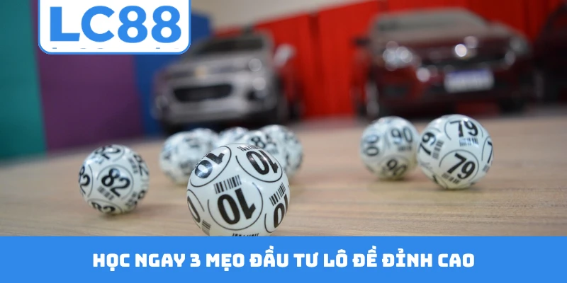 Học ngay 3 mẹo đầu tư lô đề đỉnh cao