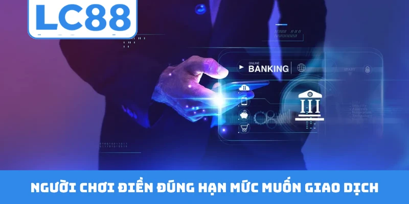 Người chơi điền đúng hạn mức muốn giao dịch