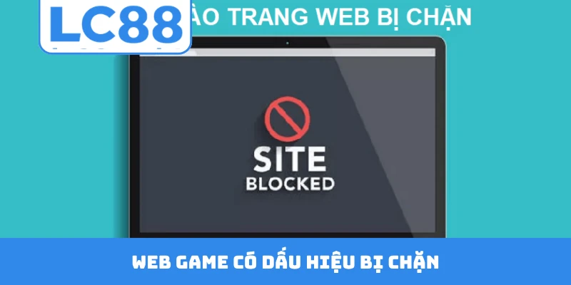 Web game có dấu hiệu bị chặn
