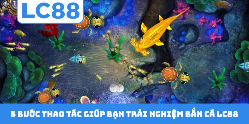 5 bước thao tác giúp bạn trải nghiệm sảnh bắn cá LC88
