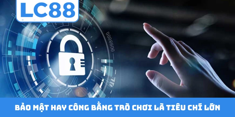 Bảo mật hay công bằng trò chơi là tiêu chí lớn
